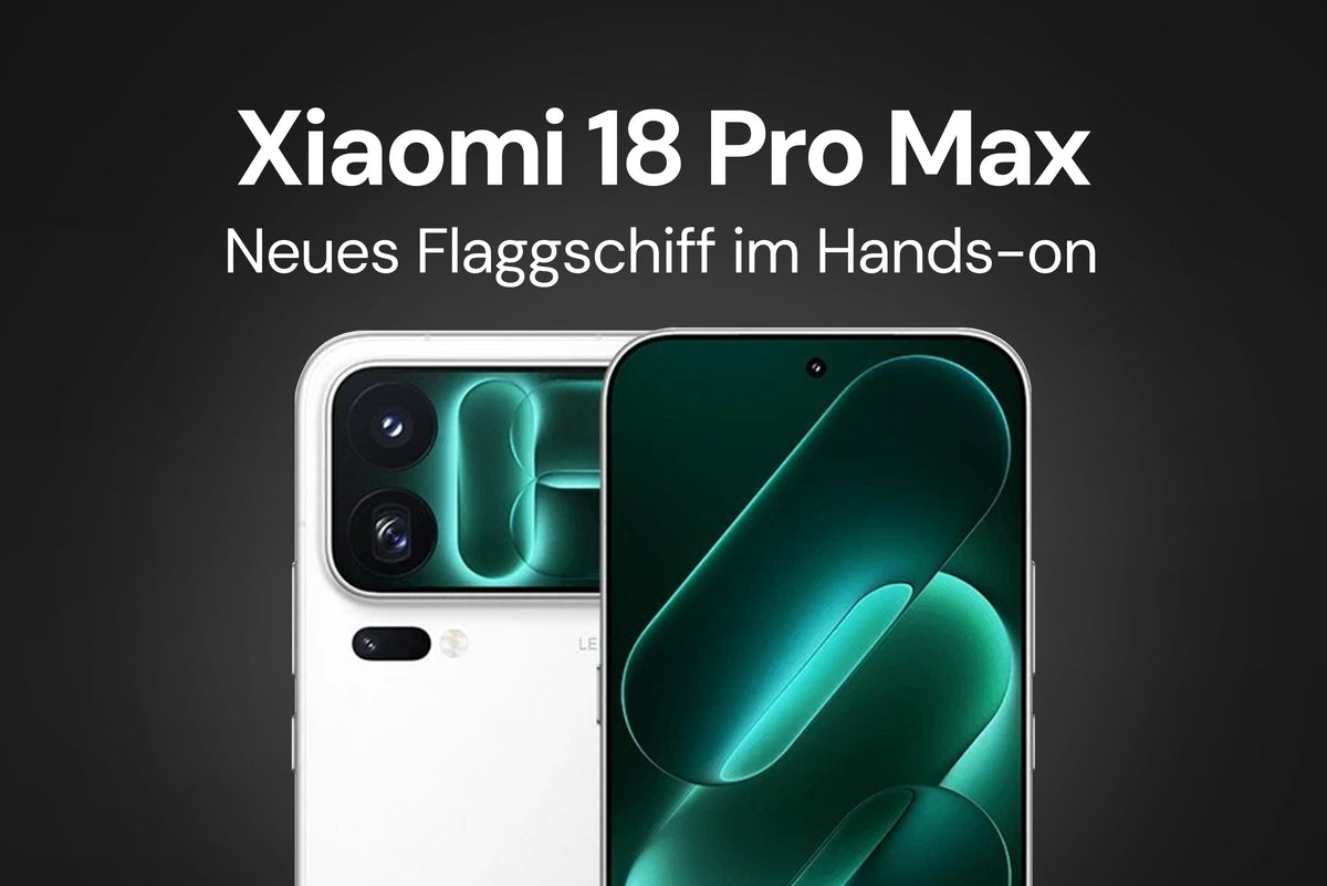 Xiaomi 18 Pro Max im Hands-on: Neues Flaggschiff mit starkem Kamera-Setup